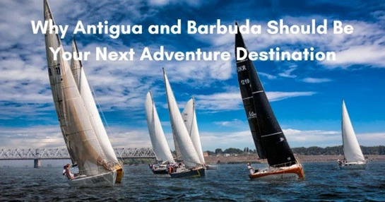 Why Antigua and Barbuda Should Be Your Next Adventure Destination